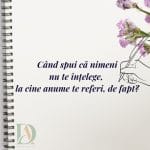 Cand spui ca nimeni nu te intelege la cine te referi de fapt