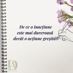 De ce o inactiune este mai dureroasa decat o actiune gresita
