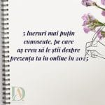 5 lucruri mai putin cunoscute pe care as vrea sa le stii despre prezenta ta in online in 2025