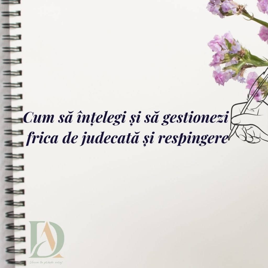 Cum sa intelegi si sa gestionezi frica de judecata si respingere